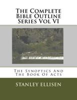 The Complete Bible Outline Series Vol VI: The Synoptics and the Book of Acts 1530735025 Book Cover