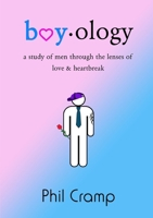 Boyology: A Study of Men Through the Lenses of Love & Heartbreak 1326644955 Book Cover