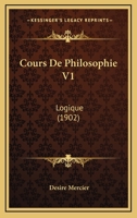 Cours De Philosophie V1: Logique (1902) 1166776093 Book Cover