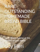 Rare Outstanding Homemade Bread Bible: Quick Bread making at the comfort of your Home B0F79GLP15 Book Cover