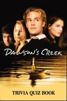 Dawson's Creek: Trivia Quiz Book B086PN2GR6 Book Cover