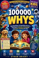 100000 Whys: Big Questions and Amazing Answers That Boost Curiosity, Knowledge, and Smart Thinking for Kids Ages 6–12 1105424618 Book Cover