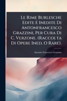 Le Rime Burlesche Edite E Inedite Di Antonfrancesco Grazzini, Per Cura Di C. Verzone. (Raccolta Di Opere Ined. O Rare). 1024009971 Book Cover