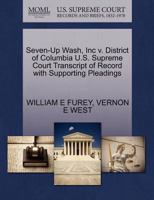 Seven-Up Wash, Inc v. District of Columbia U.S. Supreme Court Transcript of Record with Supporting Pleadings 1270405780 Book Cover