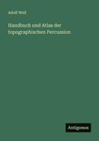 Handbuch und Atlas der topographischen Percussion 3386415482 Book Cover