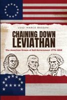 Chaining Down Leviathan: The American Dream of Self-Government 1776-1865 1733407510 Book Cover