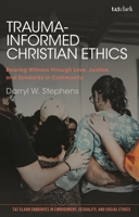 Trauma-Informed Christian Ethics : Bearing Witness Through Love, Justice, and Solidarity in Community 0567700437 Book Cover