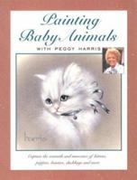 Painting Baby Animals With Peggy Harris 0891347194 Book Cover