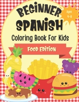 Beginner Spanish Coloring Book For Kids Ages 4-8 Food Edition: Bilingual Language Learning Activities For Kids - Featuring Color-In Illustrations Of Fruit, Vegetables, And Junk Food With Spanish Vocab B095MJM93B Book Cover