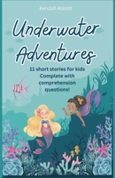 Underwater Adventures: 11 Short stories for kids complete with comprehension questions B0C9SB2L3W Book Cover