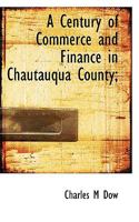 A Century Of Commerce And Finance In Chautauqua County: Historical Address 1120111137 Book Cover