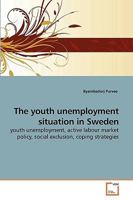 The youth unemployment situation in Sweden: youth unemployment, active labour market policy, social exclusion, coping strategies 3639238133 Book Cover