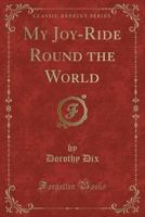 My Joy-Ride Round the World 1347453830 Book Cover