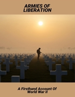 Armies Of Liberation: A Firsthand Account Of World War Ii B0FSWKW536 Book Cover
