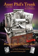 Aunt Phil's Trunk Volume Five Second Edition: Bringing Alaska's history alive! 1940479266 Book Cover