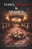Vows, Blood, and Silence: A Survival Horror Novel B0GRHSTT7B Book Cover