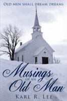 Musings of an Old Man: Old Men Shall Dream Dreams 1425977235 Book Cover