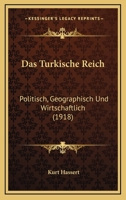 Das Turkische Reich: Politisch, Geographisch Und Wirtschaftlich (1918) 027425090X Book Cover