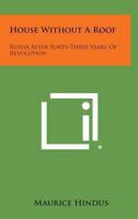 House without a roof;: Russia after forty-three years of revolution 0548454299 Book Cover