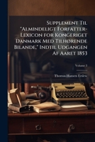 Supplement Til "almindeligt Forfatter-lexicon For Kongeriget Danmark Med Tilhørende Bilande," Indtil Udgangen Af Aaret 1853, Volume 3... 1143806689 Book Cover