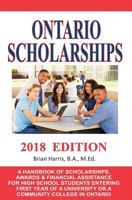 Ontario Scholarships - 2018 Edition: A Handbook of Scholarships, Awards and Financial Assistance for High School Students Entering First Year of a University or a Community College in Ontario 1544606168 Book Cover