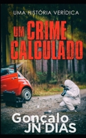 Um Crime Calculado: Uma Historia Verídica B0BW32R45H Book Cover