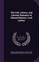 The Life, Letters, and Literary Remains of Edward Bulwer, Lord Lytton 1018442685 Book Cover