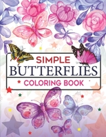 Simple Butterflies Coloring Book: 100 page adult coloring book featuring butterflies with flowers B0BD2MX7ZG Book Cover