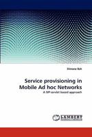 Service Provisioning in Mobile Ad Hoc Networks 3843386048 Book Cover