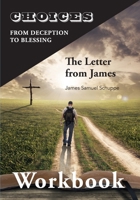 Choices: From Decition to Blessing: The Letter from James Workbook: From Deception to Blessing 1956033068 Book Cover