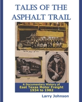 Tales Of The Asphalt Trail: A Documentary History Of East Texas Motor Freight 1934-1982 1706781148 Book Cover