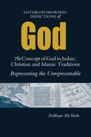 Anthropomorphic Depictions of God: The Concept of God in Judaic, Christian, and Islamic Traditions: Representing the Unrepresentable 1565645758 Book Cover