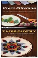 Cross-Stitching & Embroidery: 1-2-3 Quick Beginners Guide to Cross-Stitching! & & 1-2-3 Quick Beginner's Guide to Embroidery! 1542753880 Book Cover
