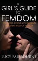 A Girl's Guide to Femdom: Tips, Tricks, Rituals and Punishments for Every Week of the Year 190560551X Book Cover