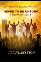 Never to be Unsung, a rock trilogy: Volume 1 B08JF5CYTV Book Cover