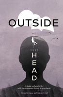 Outside of Your Head: A guide on how to live with the unwanted friend in your head. 1641379677 Book Cover