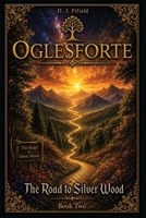 Oglesforte: The Road to Silver Wood B0H6PJP9NG Book Cover