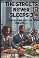THE STREETS NEVER SLEEPS 3: FAMILY IS THE ROOT OF ALL EVIL B0F1TLFP68 Book Cover