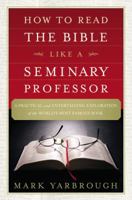 How to Read the Bible Like a Seminary Professor: A Practical and Entertaining Exploration of the World's Most Famous Book 1455578878 Book Cover