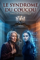 Le Syndrome du Coucou: Quand quelqu’un réécrit votre vie… jusqu’à effacer votre visage. Thriller Domestique Psychologique . Roman à Suspense nouveauté (French Edition) B0GNFT7H4Z Book Cover