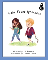 Gabe Faces Ignorance 1733261702 Book Cover