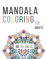 Mandala Coloring For Adults: 50 Color to Relax, Create and Stress Relieving,Adult Coloring Book Featuring Beautiful Mandalas Designed to Soothe the ... Book with Fun, Easy, and Lightweight. B088N95JJV Book Cover
