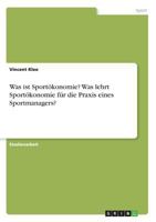 Was ist Sportökonomie? Was lehrt Sportökonomie für die Praxis eines Sportmanagers? 3668569746 Book Cover