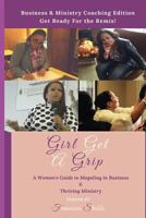 Girl Get A Grip: Business and Ministry Coaching Edition: A Woman's Guide to Moguling in Business and Thriving in Ministry 1976551773 Book Cover