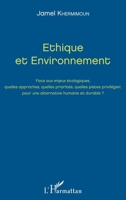 Ethique et Environnement: Face aux enjeux écologiques, quelles approches, quelles priorités, quelles pistes privilégier, pour une alternative humaine et durable ? (French Edition) 2343098050 Book Cover