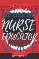 Don't Make Me Use My Nurse Educator Voice: Funny  Nurse Educator Notebook Journal Best Appreciation Gift 6x9 110 pages Lined book 1675478694 Book Cover