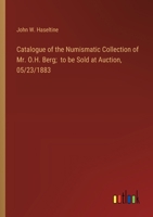 Catalogue of the Numismatic Collection of Mr. O.H. Berg; to be Sold at Auction, 05/23/1883 3385307228 Book Cover