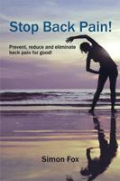 STOP BACK PAIN!: Prevent, reduce and eliminate back pain for good! 1543404650 Book Cover