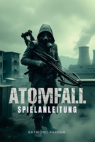 ATOMFALL SPIELANLEITUNG: Das ultimative Überleben Meistern von Kämpfen, Erkundungen und verborgenen Geheimnissen in einer postapokalyptischen Welt (German Edition) B0DZCG11MW Book Cover