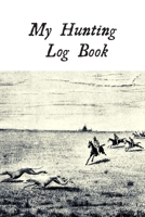 My Hunting Log Book: Record Your Hunts:Must Have For Hunters & Hunting Lovers Ethusiasts 1693786419 Book Cover